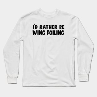 i'd rather be wing foiling - wingfoil lovers & wingsurfer - wing foil Long Sleeve T-Shirt